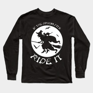 If the broom fits ride it Long Sleeve T-Shirt